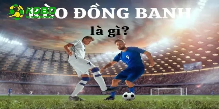 Giới thiệu về kèo đồng banh