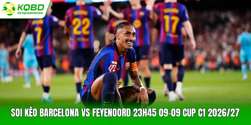 soi kèo Barcelona vs Feyenoord 23h45 09-09 CUP C1