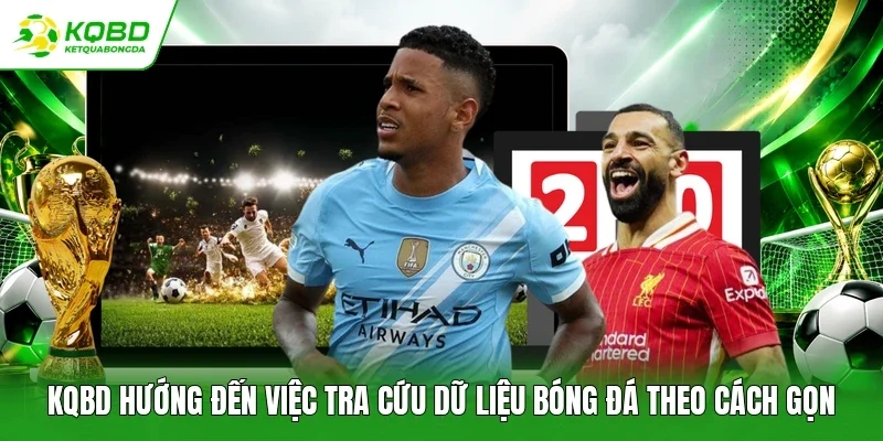 KQBD hướng đến việc tra cứu dữ liệu bóng đá theo cách gọn